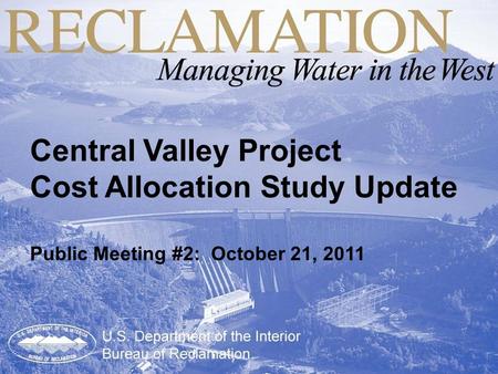 Cost Allocation Studies for the MP Region Bureau of Reclamation April 29, 2008 Central Valley Project Cost Allocation Study Update Public Meeting #2: October.