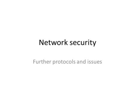 Network security Further protocols and issues. Protocols: recap There are a few main protocols that govern the internet: – Internet Protocol: IP – Transmission.