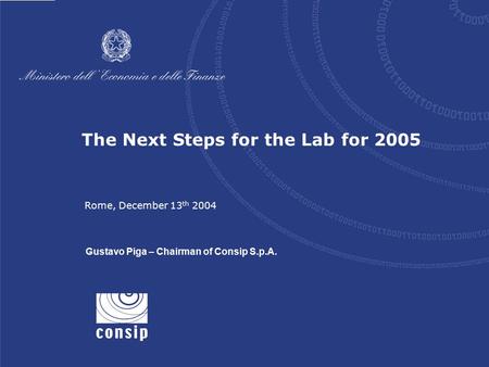 1 Rome, December 13 th 2004 The Next Steps for the Lab for 2005 Rome, December 13 th 2004 Gustavo Piga – Chairman of Consip S.p.A.