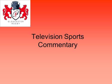 Television Sports Commentary. What is the difference between: Newspaper sports reports? Radio sports commentary? Television sports commentary?