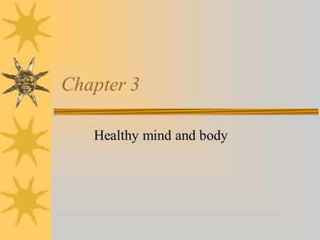 Chapter 3 Healthy mind and body We’ve looked at the external; now lets discuss the internal aspects of image. Our goal is to achieve and maintain optimal.