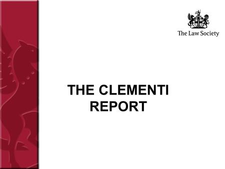 THE CLEMENTI REPORT. To recap briefly… OFT Report, Competition in the Professions, March 2001 In the Public Interest consultation, July 2002 DCA Scoping.
