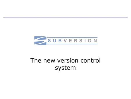 The new version control system. Kiril Karaatanasov, July 2006 What is Subversion Subversion is a newly developed open source version control system Subversion.