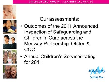 C H I L D R E N A N D A D U L T S – L E A R N I N G A N D C A R I N G Our assessments: Outcomes of the 2011 Announced Inspection of Safeguarding and Children.