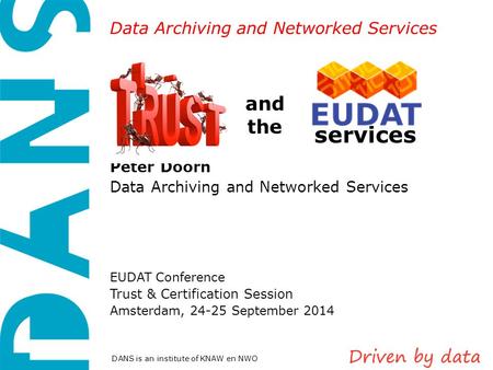 Data Archiving and Networked Services DANS is an institute of KNAW en NWO and the Peter Doorn Data Archiving and Networked Services EUDAT Conference Trust.