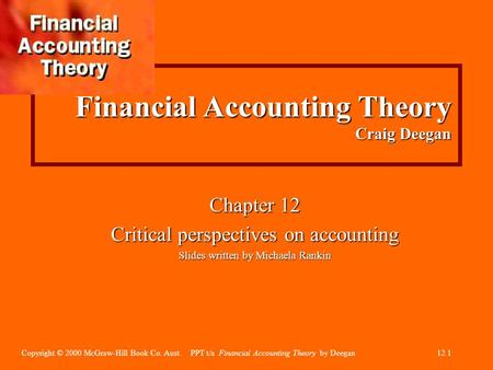 Copyright © 2000 McGraw-Hill Book Co. Aust. PPT t/a Financial Accounting Theory by Deegan12.1 Financial Accounting Theory Craig Deegan Chapter 12 Critical.
