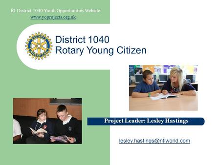 RI District 1040 Youth Opportunities Website  District 1040 Rotary Young Citizen Project Leader: Lesley Hastings