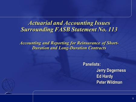 1 Actuarial and Accounting Issues Surrounding FASB Statement No. 113 Accounting and Reporting for Reinsurance of Short- Duration and Long-Duration Contracts.