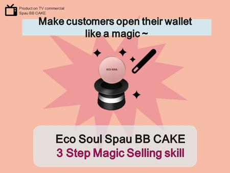Product on TV commercial Spau BB CAKE. SPAU BB CAKE 3steps Magic Selling Skill Spau BB cake 2step3step1 step Special Water used: Belgium hot spring water.