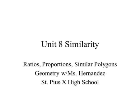 Unit 8 Similarity Ratios, Proportions, Similar Polygons
