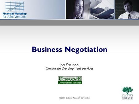 © 2006 October Research Corporation Business Negotiation Joe Piernock Corporate Development Services.