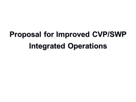 Proposal for Improved CVP/SWP Integrated Operations.