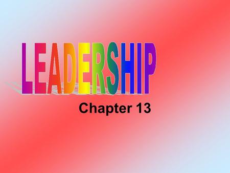 Chapter 13. Leaders Individuals who… establish direction for a group gain the group members’ commitment motivate them to achieve goals to move in that.