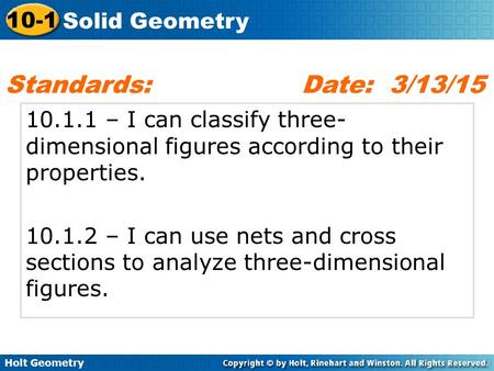 Standards: 		 Date: 3/13/15 10.1.1 – I can classify three-dimensional figures according to their properties. 10.1.2 – I can use nets and cross sections.