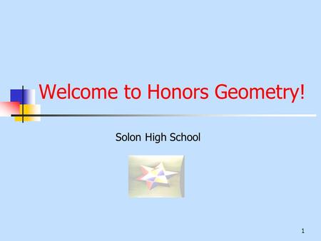 1 Welcome to Honors Geometry! Solon High School 2 Mrs. Kristina Klouda Kent State University - BS in Education Cleveland State University - Masters in.
