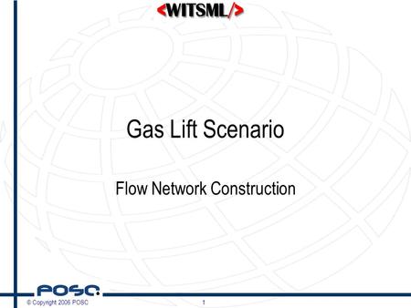 © Copyright 2006 POSC1 Gas Lift Scenario Flow Network Construction.