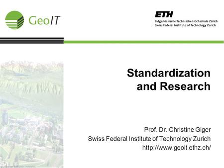Standardization and Research Prof. Dr. Christine Giger Swiss Federal Institute of Technology Zurich  © Atlas der Schweiz - interaktiv.