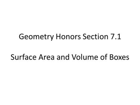 Geometry Honors Section 7.1 Surface Area and Volume of Boxes.