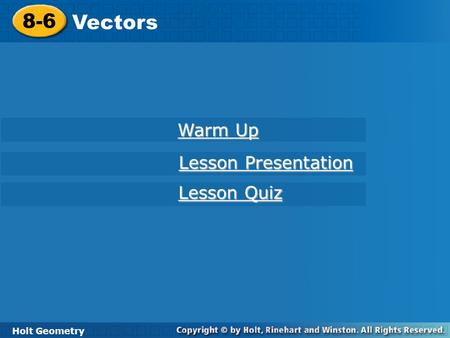 8-6 Vectors Warm Up Lesson Presentation Lesson Quiz Holt Geometry.