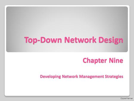 Top-Down Network Design Chapter Nine Developing Network Management Strategies Oppenheimer.