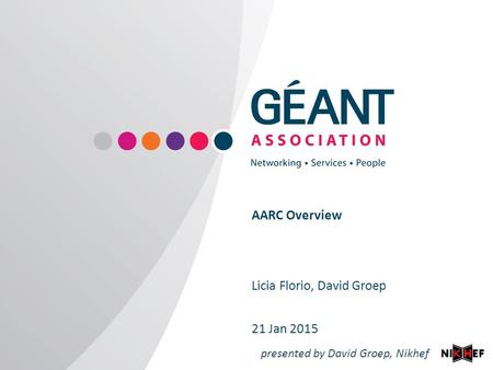 Www.geant.org AARC Overview Licia Florio, David Groep 21 Jan 2015 presented by David Groep, Nikhef.