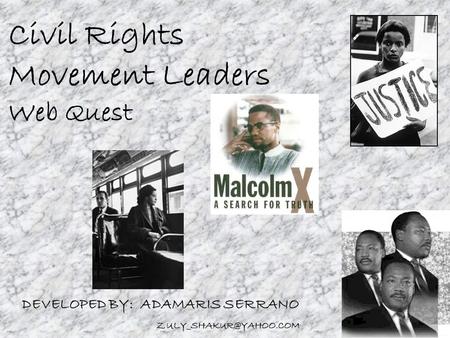 Civil Rights Movement Leaders Web Quest DEVELOPED BY: ADAMARIS SERRANO