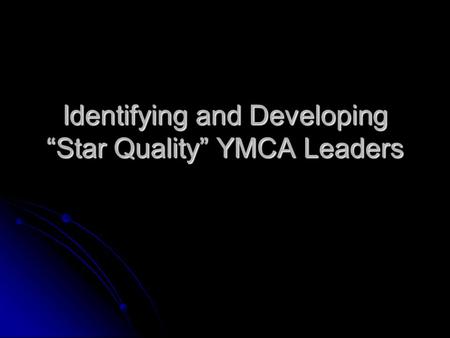 Identifying and Developing “Star Quality” YMCA Leaders.