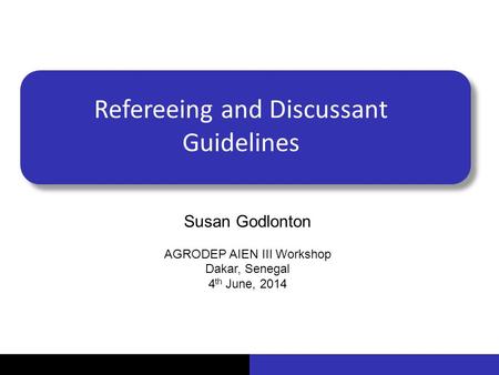Vu Pham Refereeing and Discussant Guidelines Susan Godlonton AGRODEP AIEN III Workshop Dakar, Senegal 4 th June, 2014.
