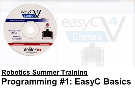 Weston Schreiber & Joshua Gabrielse Robotics Summer Training Programming #1: EasyC Basics.