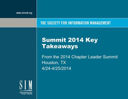 Summit 2014 Key Takeaways From the 2014 Chapter Leader Summit Houston, TX 4/24-4/25/2014.