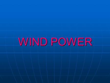 WIND POWER. HISTORY Greece, a marine nation, has always known the value of wind. From ancient times it begun harnessing its force in order to explore,