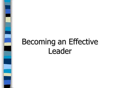 Becoming an Effective Leader. Are Leaders Born or Made?