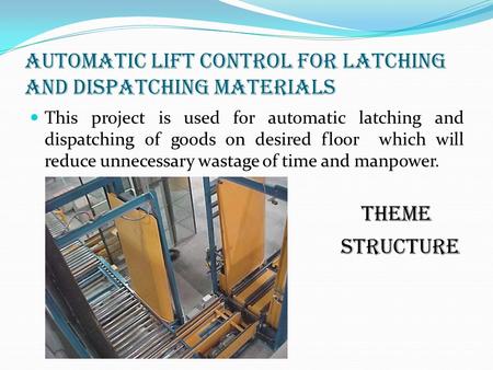 Automatic Lift control for latching and dispatching materials This project is used for automatic latching and dispatching of goods on desired floor which.
