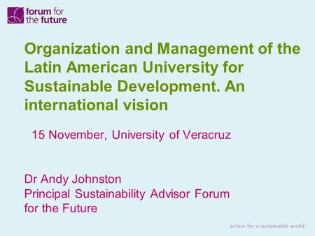 Organization and Management of the Latin American University for Sustainable Development. An international vision 15 November, University of Veracruz Dr.