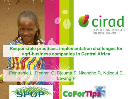 Responsible practices: implementation challenges for agri-business companies in Central Africa Feintrenie L, Pledran O, Djouma S, Nkongho R, Ndjogui E,