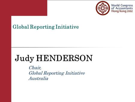 Www.globalreporting.org Global Reporting Initiative Judy HENDERSON Chair, Global Reporting Initiative Australia.