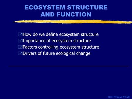 ECOSYSTEM STRUCTURE AND FUNCTION +How do we define ecosystem structure +Importance of ecosystem structure +Factors controlling ecosystem structure +Drivers.