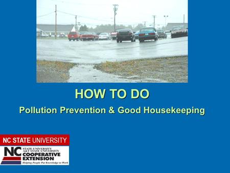 HOW TO DO Pollution Prevention & Good Housekeeping NC STATE UNIVERSITY.