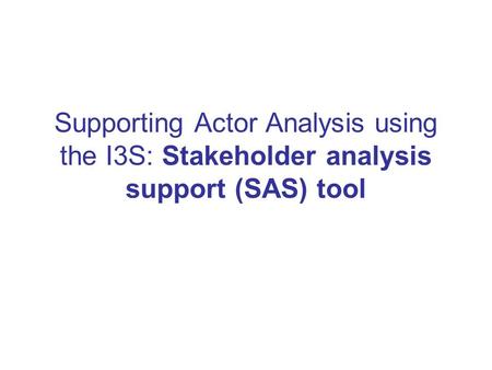 What is actor analysis? … a way to understand who is affected by and who has the power to influence water policy decisions and implementation, i.e. the.