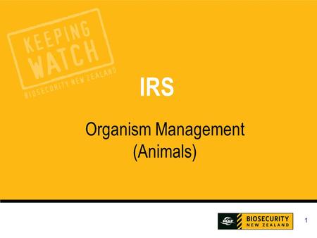 1 IRS Organism Management (Animals). IRS Organism Management (Animals) 2 What Will You Learn? During this session we will cover: End to end response process.