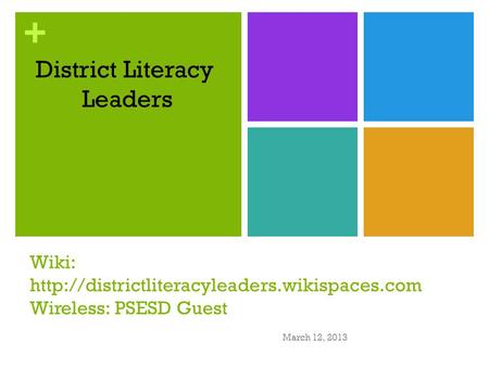 + Wiki:  Wireless: PSESD Guest March 12, 2013 District Literacy Leaders.
