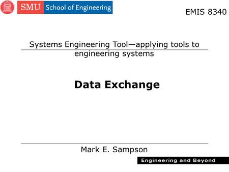 1 Data Exchange Mark E. Sampson EMIS 8340 Systems Engineering Tool—applying tools to engineering systems.