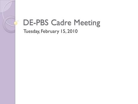DE-PBS Cadre Meeting Tuesday, February 15, 2010. Upcoming Events Inclusion Conference – March 15, 2011 Jill Kuzma Social Skills Workshops: ◦ March 22,