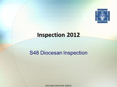 DIOCESAN EDUCATION SERVICE Inspection 2012 S48 Diocesan Inspection.