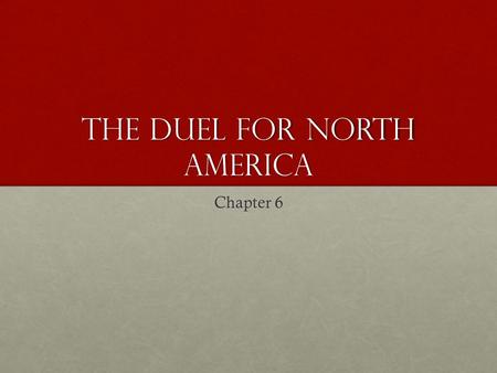 The Duel for North America Chapter 6. The French in North America New France New France British British bringing settlers in from the mother country.