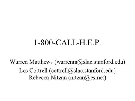 1-800-CALL-H.E.P. Warren Matthews Les Cottrell Rebecca Nitzan