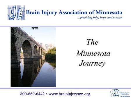 800-669-6442 www.braininjurymn.org The Minnesota Journey Minnesota Journey.