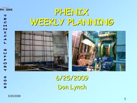 1 6/25/2009 PHENIX WEEKLY PLANNING 6/25/2009 Don Lynch.