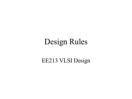 Design Rules EE213 VLSI Design.