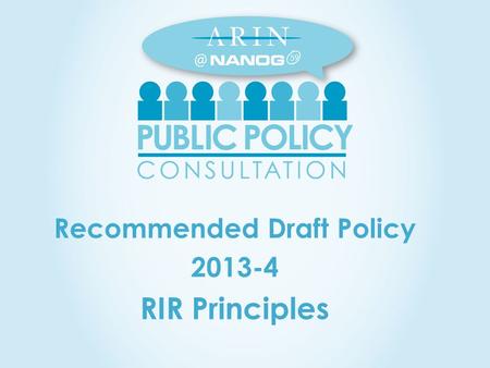 Recommended Draft Policy 2013-4 RIR Principles 59.